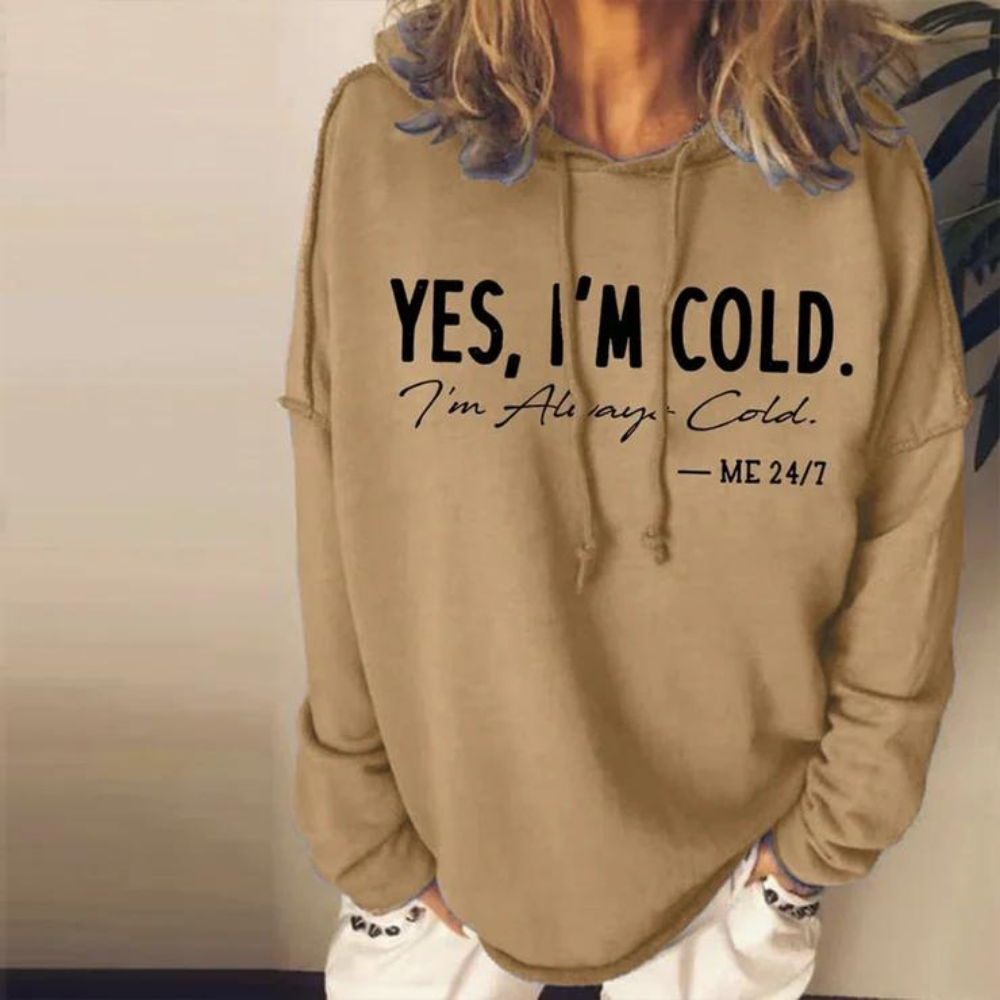YES I M COLD I M ALWAYS COLD ME 24 7 Inspo Sweatshirt Reinarea
